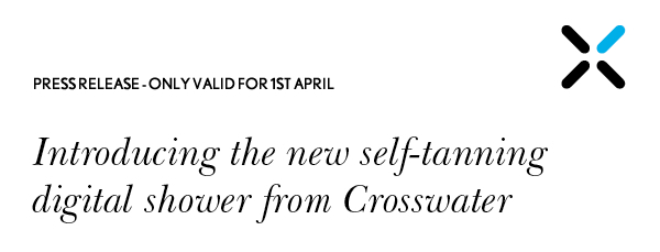 Introducing the new self-tanning 
digital shower from Crosswater